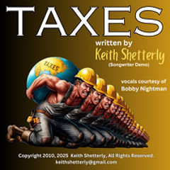 "Taxes", written by Keith Shetterly Copyright 2010 2025. All Rights Reserved. (songwriter demo)