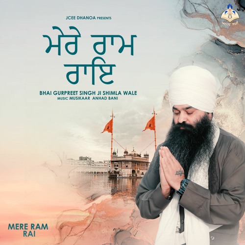 Stream Mere Ram Rai - Bhai Gurpreet Singh Ji Shimla Wale by Anhad Bani |  Listen online for free on SoundCloud