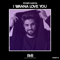 RHR016 - Roger Garcia - I Wanna Love You (PRE ORDER on TRAXSOURCE)