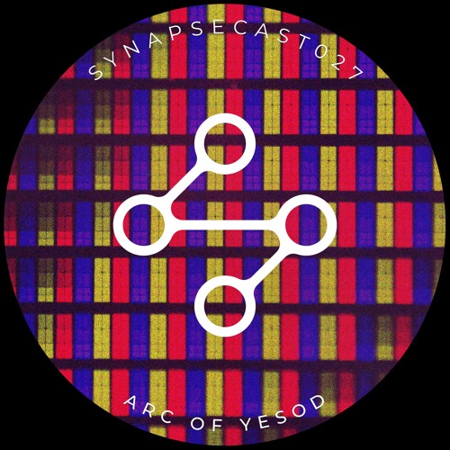 SYNAPSECAST027 - ARC OF YESOD