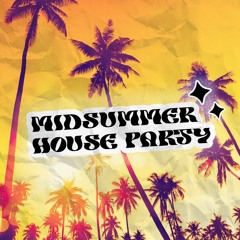 MIDSUMMER HOUSE PARTY
