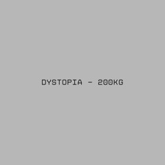Dystopia - 200Kg [FREE DL]