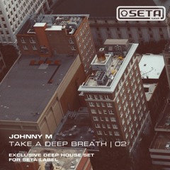 Take A Deep Breath 02 | Exclusive Deep House Set For Seta Label