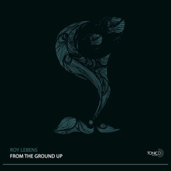 Roy Lebens - From The Ground Up (Original Mix) Out Now  on Tonic D Records