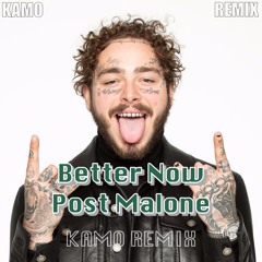 Better Now - Post Malone [KAMO REMIX]