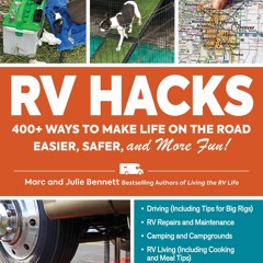 Read Book RV Hacks: 400+ Ways to Make Life on the Road Easier, Safer, and More Fun! Full Pages