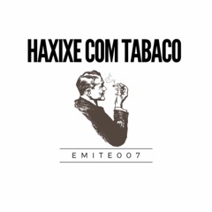 emite007- HAXIXE COM TABACO (prod. Willie)