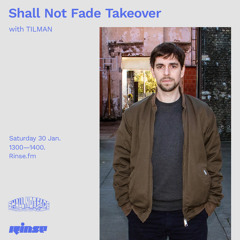 Shall Not Fade Takeover with TILMAN - 30 January 2021