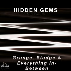 Hidden Gems: Industrial, Grunge, Sludge, & Everything In-Between