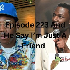 Episode 224 And He Say I'm Just A Friend