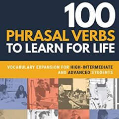 free EPUB 📝 100 Phrasal Verbs to Learn for Life : Vocabulary Expansion for High-Inte