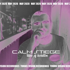 Tunnel Vision presents CALM STIEGE // Tales Of Isolation 006
