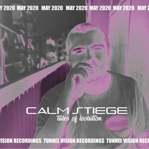 Tunnel Vision presents CALM STIEGE // Tales Of Isolation 006