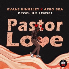 Evans Kingsley - Pastor Love AfroBea X HK Sensi