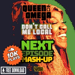Queen Omega - Dont' Call Me Local (Next Episode Mashup By Lower Bass) [10K FREE DOWNLOAD]