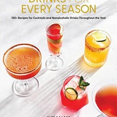 [READ] EBOOK EPUB KINDLE PDF Drinks for Every Season: 100+ Recipes for Cocktails & No