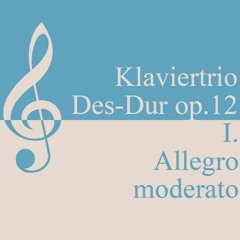 Piano trio D flat-major (Des-Dur) op. 12 - 1. mvt. (Allegro moderato)