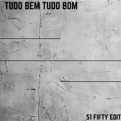 TUDO BEM, TUDO BOM (51 FIFTY EDIT)