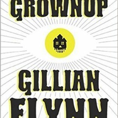 (Download PDF) Books The Grownup BY Gillian Flynn %Digital@