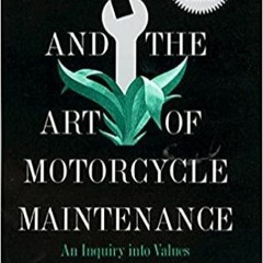 Read* Zen and the Art of Motorcycle Maintenance: An Inquiry into Values