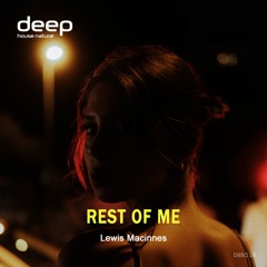 Lewis Macinnes - Rest Of Me (Original MIx) [Deep House Natural]