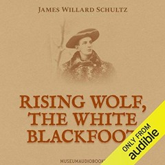 [FREE] EPUB 💓 Rising Wolf, the White Blackfoot by  James Willard Schultz,Brian Richy