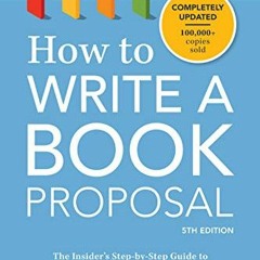 Access EBOOK EPUB KINDLE PDF How to Write a Book Proposal: The Insider's Step-by-Step