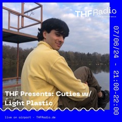 THF Presents: Cuties w/ Light Plastic // 07.06.24