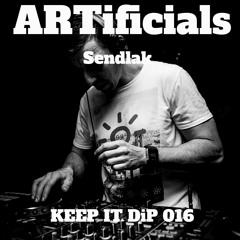 ARTificials Keep it DiP #16 with Sendlak