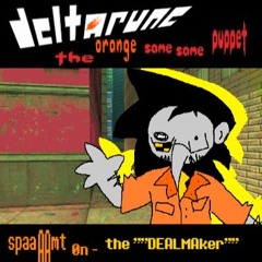 [deltarune: the orange same same puppet] -//-  spaaAAmt 0n - the ""DEALMAker""