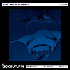 Here There Be Monsters 013 [boxout.fm]