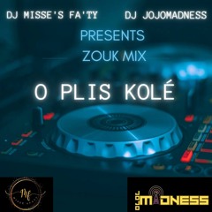 O PLIS KOLE ZOUK MIX BY DJ JOJOMADNESS ET DJ MISSES FATY