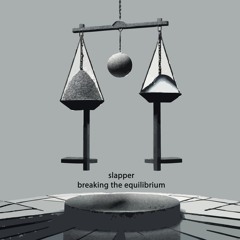 SLAPPER - Breaking The Equilibrium