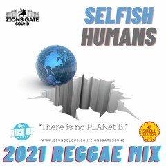 "SELFISH HUMANS" 3 Hour 2021 Reggae Mix - Zions Gate Sound DJ ELEMENT #Yaksta #Popcaan #LilaIke