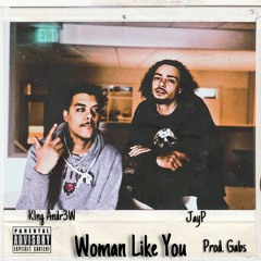 K1ng Andr3w X JayP - Woman Like You (Prod. Gabs)
