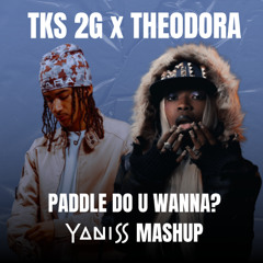 Tks 2G x Theodora – Paddle (Do U Wanna?) [YANISS Mashup]