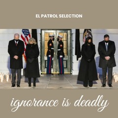EL PATROL SELECTION - ignorance is deadly