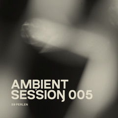 Ambient Session 005