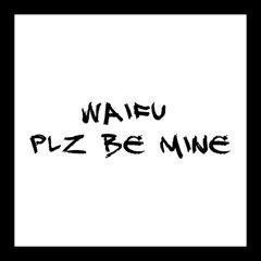 Waifu waifu, plz be mine