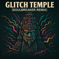 Glitch Temple (Soul●Breaker Remix)
