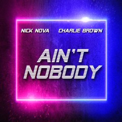 Ain't Nobody [Nick Nova & Charlie Brown]