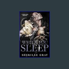 {DOWNLOAD} ❤ While You Sleep: A Dark Mafia Romance     Kindle Edition 'Full_Pages'