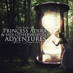 The Tale of Princess Adira & Her Otherworldly Adventures