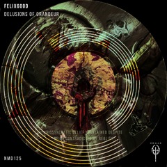 NMD125 - Felix6ood - Delusions of Grandeur Ep