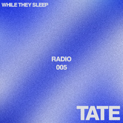 WHILE THEY SLEEP RADIO 005 - TATE