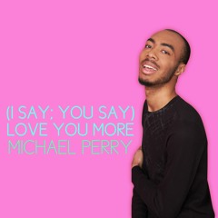 (I Say; You Say) Love You More