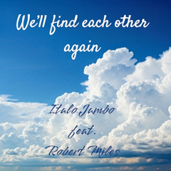 We’ll find each other again