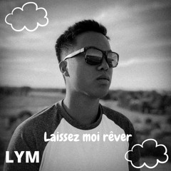 LYM - Laissez-moi rêver (Prod by LEXNOUR)