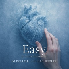 Dj Eclipse - Easy - Lillian Hepler (Douceur Remix)