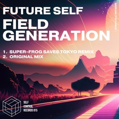 Future Self - Field Generation + Super-Frog Saves Tokyo Remix